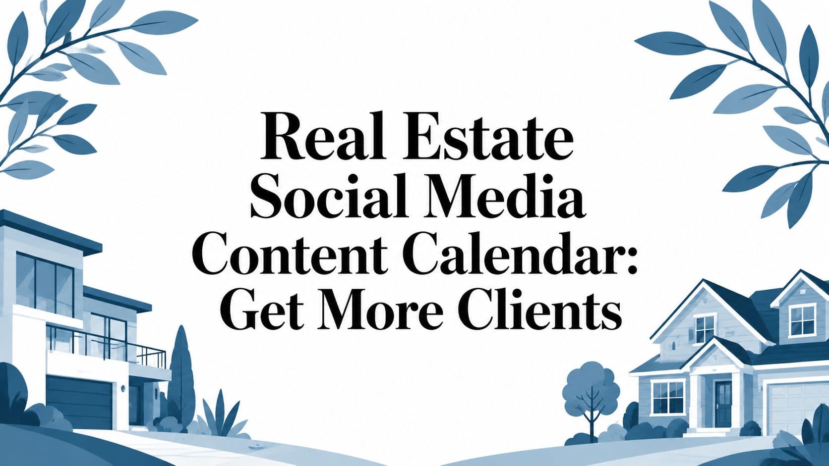 Real Estate Social Media Content Calendar: Get More Clients